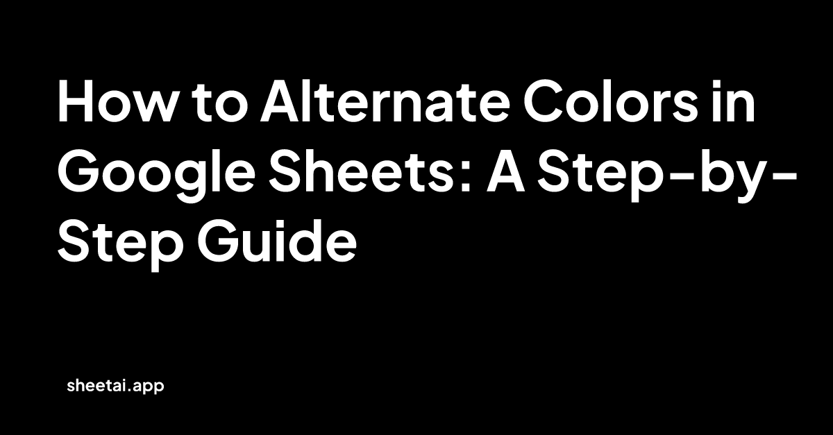 how-to-alternate-colors-in-google-sheets-a-step-by-step-guide