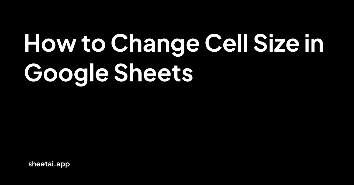 how-to-change-cell-size-in-google-sheets