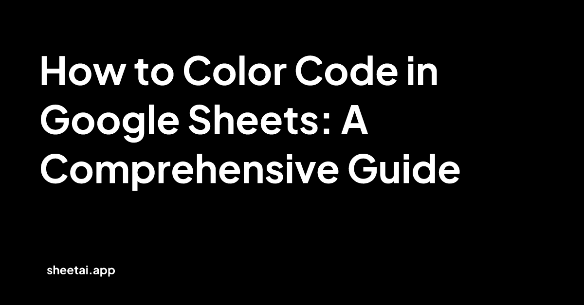 How to Color Code in Google Sheets: A Comprehensive Guide