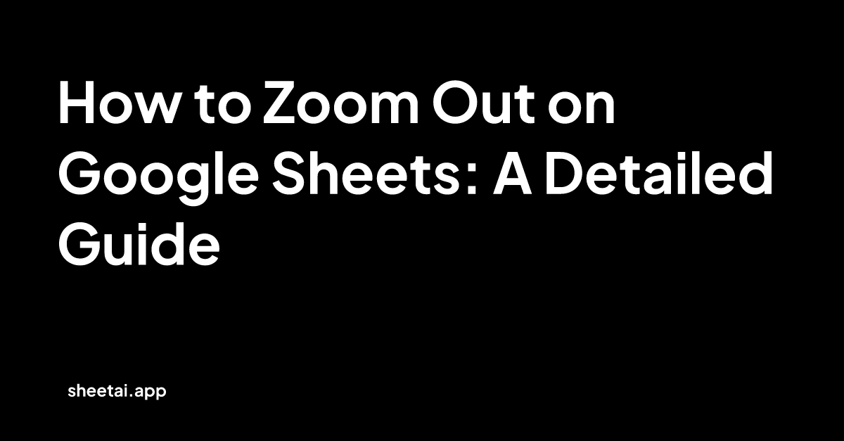 How to Zoom Out on Google Sheets: A Detailed Guide